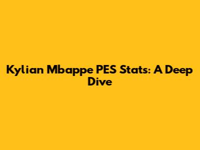 Kylian Mbappe PES Stats: A Deep Dive
