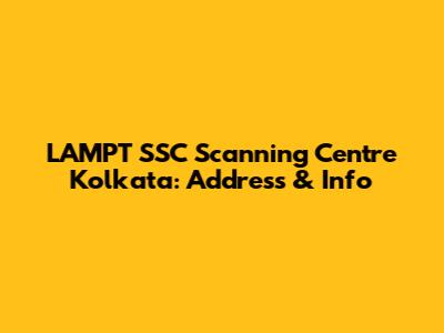 LAMPT SSC Scanning Centre Kolkata: Address & Info