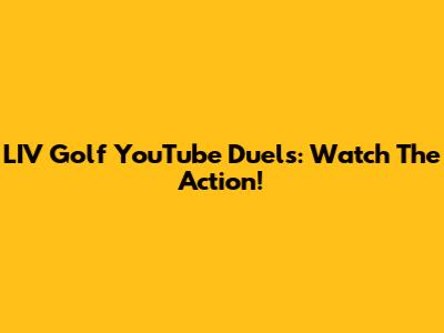 LIV Golf YouTube Duels: Watch The Action!