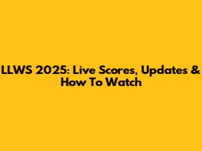 LLWS 2025: Live Scores, Updates & How To Watch