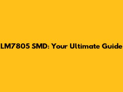 LM7805 SMD: Your Ultimate Guide