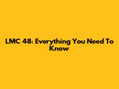 LMC 48: Everything You Need To Know