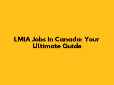 LMIA Jobs In Canada: Your Ultimate Guide