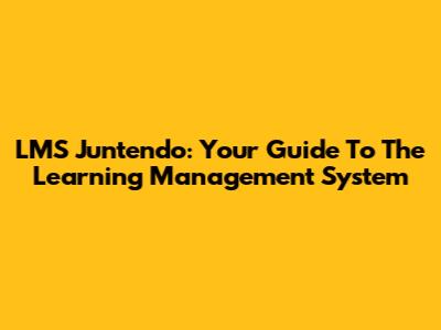 LMS Juntendo: Your Guide To The Learning Management System