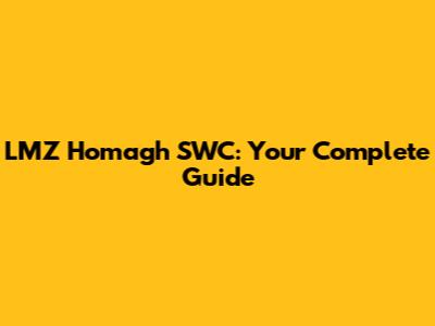 LMZ Homagh SWC: Your Complete Guide