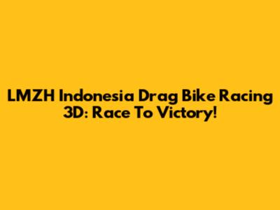 LMZH Indonesia Drag Bike Racing 3D: Race To Victory!
