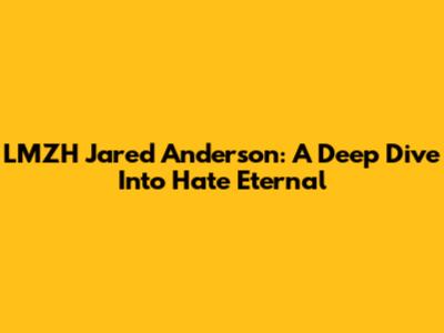 LMZH Jared Anderson: A Deep Dive Into "Hate Eternal"