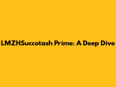 LMZHSuccotash Prime: A Deep Dive