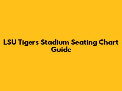 LSU Tigers Stadium Seating Chart Guide