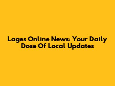 Lages Online News: Your Daily Dose Of Local Updates