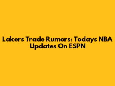 Lakers Trade Rumors: Today's NBA Updates On ESPN