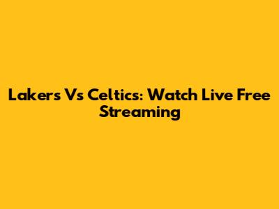 Lakers Vs Celtics: Watch Live Free Streaming