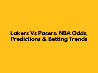 Lakers Vs Pacers: NBA Odds, Predictions & Betting Trends
