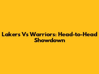 Lakers Vs Warriors: Head-to-Head Showdown