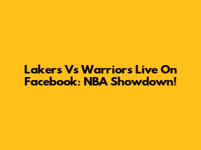 Lakers Vs Warriors Live On Facebook: NBA Showdown!