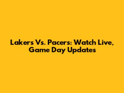 Lakers Vs. Pacers: Watch Live, Game Day Updates