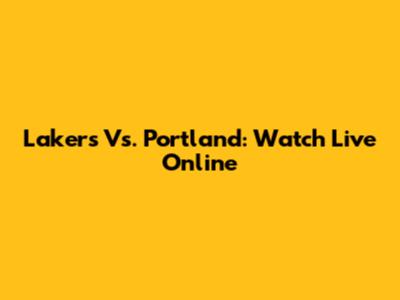 Lakers Vs. Portland: Watch Live Online