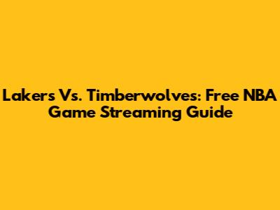 Lakers Vs. Timberwolves: Free NBA Game Streaming Guide