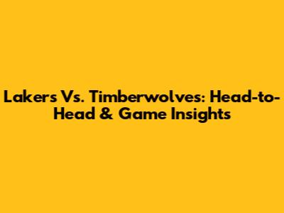 Lakers Vs. Timberwolves: Head-to-Head & Game Insights