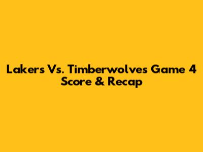 Lakers Vs. Timberwolves Game 4 Score & Recap