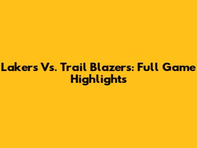 Lakers Vs. Trail Blazers: Full Game Highlights