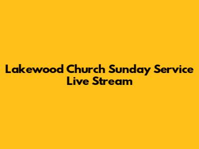 Lakewood Church Sunday Service Live Stream
