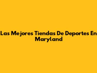 Las Mejores Tiendas De Deportes En Maryland