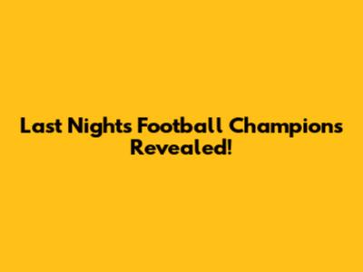 Last Night's Football Champions Revealed!