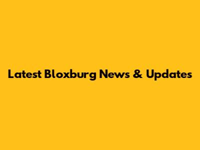 Latest Bloxburg News & Updates