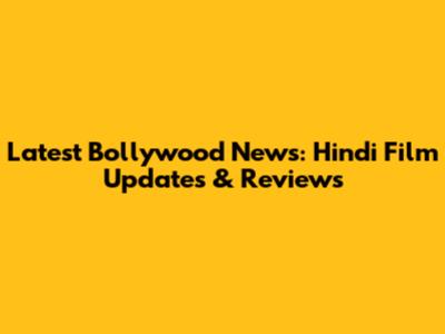 Latest Bollywood News: Hindi Film Updates & Reviews