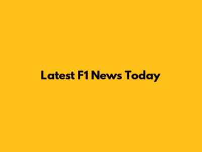 Latest F1 News Today