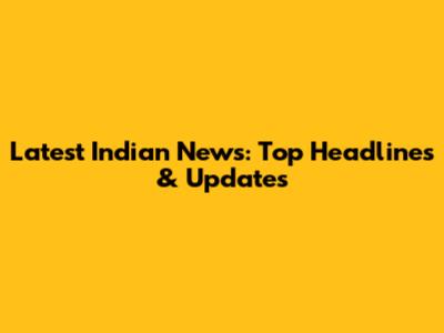 Latest Indian News: Top Headlines & Updates