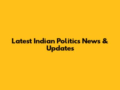 Latest Indian Politics News & Updates