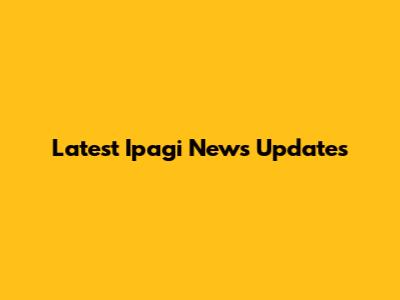 Latest Ipagi News Updates