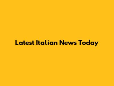 Latest Italian News Today