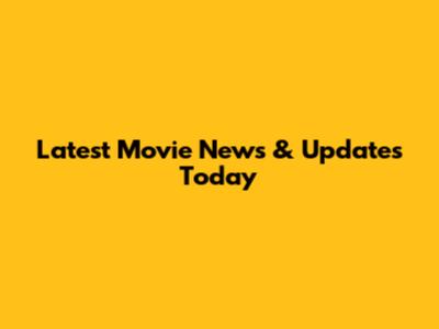 Latest Movie News & Updates Today