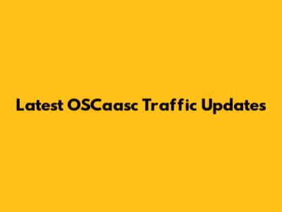 Latest OSCaasc Traffic Updates