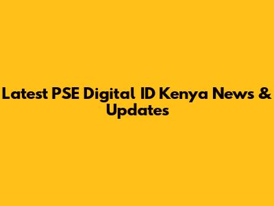 Latest PSE Digital ID Kenya News & Updates