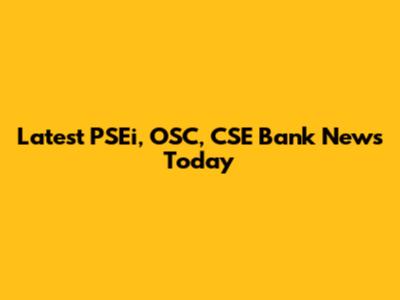 Latest PSEi, OSC, CSE Bank News Today