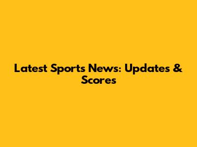 Latest Sports News: Updates & Scores