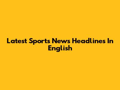 Latest Sports News Headlines In English