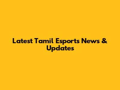 Latest Tamil Esports News & Updates