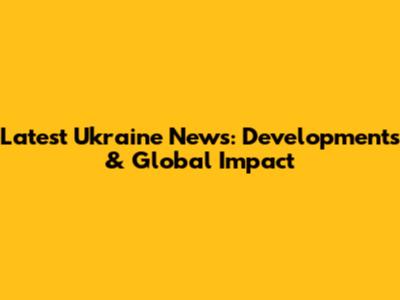Latest Ukraine News: Developments & Global Impact