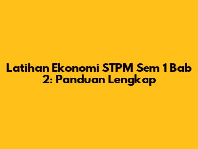 Latihan Ekonomi STPM Sem 1 Bab 2: Panduan Lengkap