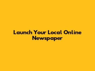 Launch Your Local Online Newspaper