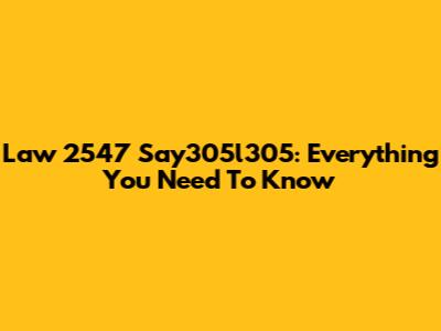 Law 2547 Say305l305: Everything You Need To Know