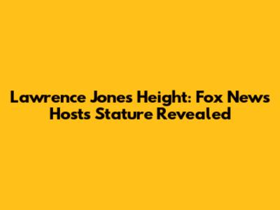 Lawrence Jones Height: Fox News Host's Stature Revealed
