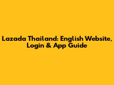 Lazada Thailand: English Website, Login & App Guide