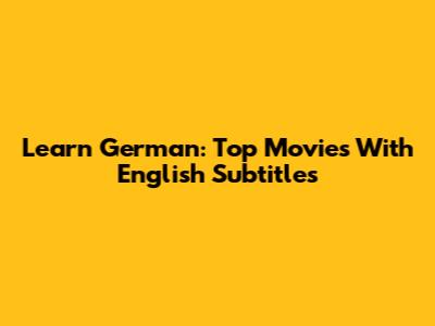 Learn German: Top Movies With English Subtitles