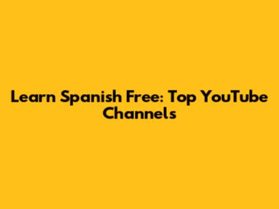 Learn Spanish Free: Top YouTube Channels